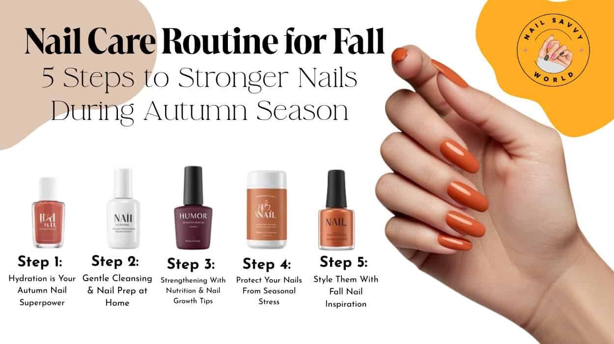 Infographic showing a nail care routine for fall with 5 easy steps to stronger, healthier nails during autumn — hydration, gentle cleansing, nutrition, protection, and styling with fall nail designs.